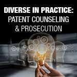 Diverse in Practice: Patent Counseling & Prosecution
